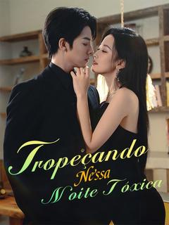 Tropeçando Nessa Noite Tóxica