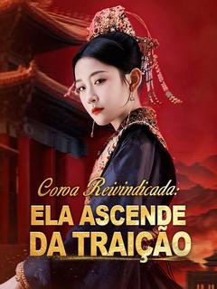 Coroa Reivindicada: Ela Ascende da Traição (Dublado)