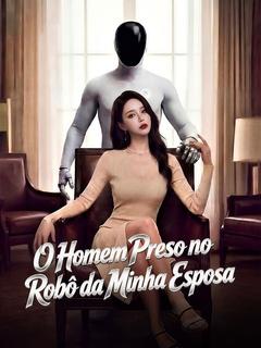 O Homem Preso no Robô da Minha Esposa