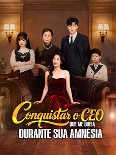 Conquistar o CEO que Me Odeia Durante Sua Amnésia