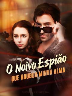 O Noivo Espião que Roubou Minha Alma