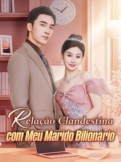 Relação Clandestina com Meu Marido Bilionário