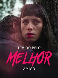Traído Pelo Melhor Amigo