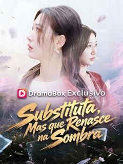 Substituta, Mas que Renasce na Sombra